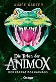 Die Erben der Animox 4. Der Verrat des Kaimans: Fantastisches Tierwandler Abenteuer für Kinder ab 10 Jahren