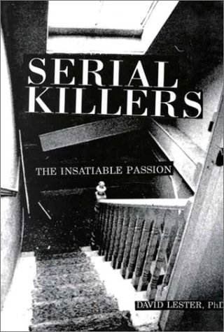 Serial Killers: The Insatiable Passion by David Lester (1995-08-01)
