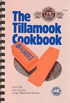 Spiral-bound The Tillamook Cookbook: Over 350 Tasty Recipes Using Tillamook Cheese Book