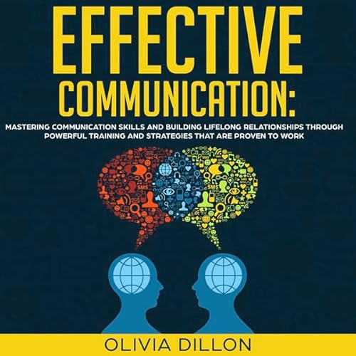 Effective Communication: Mastering Communication Skills and Building Lifelong Relationships Through Powerful Training and Str