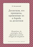 Despotism, its principles, their application and the struggle for despotism 5519447292 Book Cover