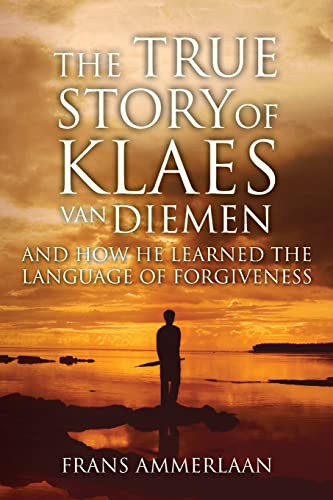 The True Story of Klaes Van Diemen: And how he learned the language of forgiveness