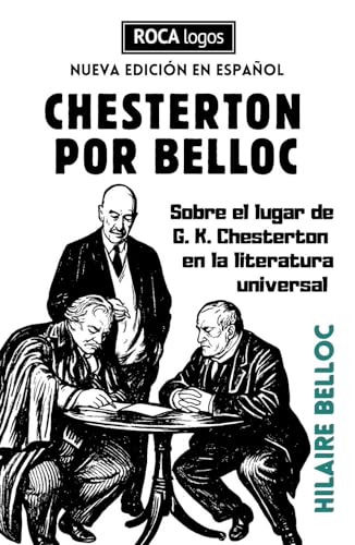 CHESTERTON POR BELLOC: Sobre el lugar de Gilbert Keith Chesterton en la literatura universal