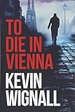 To Die in Vienna - Kevin Wignall