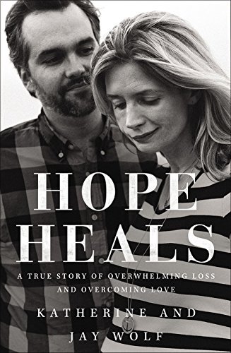 [Katherine Wolf]-Hope Heals- A True Story of Overwhelming Loss and an Overcoming Love (HB)