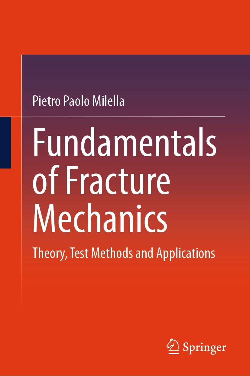 Fundamentals of Fracture Mechanics: Theory, Test Methods and Applications
