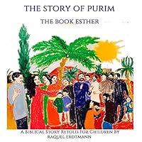 The Story of Purim. the Book Esther: A Biblical Story Retold for Children 1503091864 Book Cover