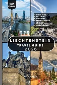LIECHTENSTEIN TRAVEL GUIDE: 100+ Must-See Attractions, Alpine Villages, Historic Castles, Cultural Landmarks, Scenic Hiking Trails, Mountain ... Experiences Across Liechtenstein