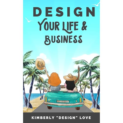 Design Your Life and Business by Kimberly Design Love episode artwork