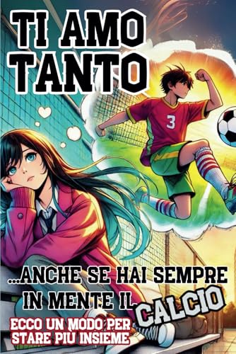 TI AMO TANTO! ANCHE SE HAI SEMPRE IN MENTE IL CALCIO! Ecco un modo per stare piu insieme: Regalo per COPPIE INNAMORATE, per la P
