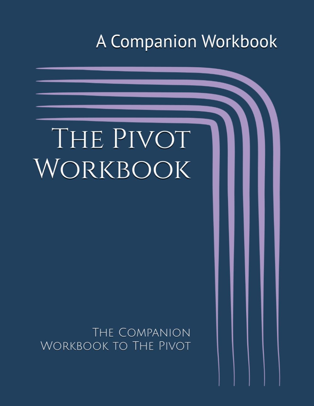 The Pivot Workbook: The Companion Workbook to The Pivot