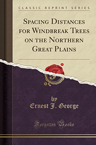 Spacing Distances for Windbreak Trees on the Northern Great Plains (Classic Reprint)