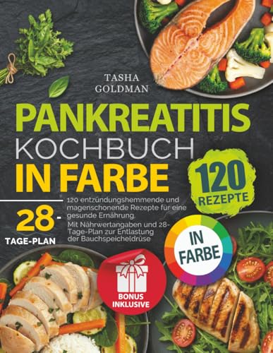 Pankreatitis Kochbuch in Farbe: 120 entzündungshemmende und magenschonende Rezepte für eine gesunde Ernährung. Mit Nährwertangaben und 28-Tage-Plan zur Entlastung der Bauchspeicheldrüse
