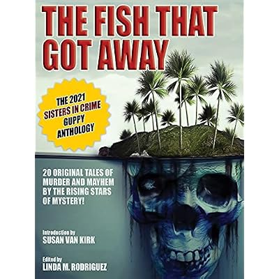 The Fish That Got Away: The 2021 Sisters in Crime Guppy Anthology