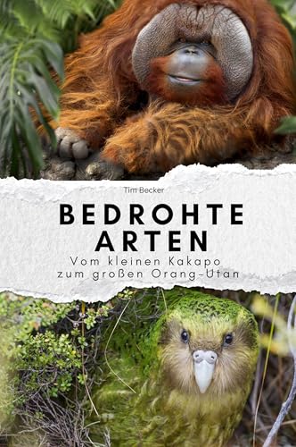 Bedrohte Arten - Das perfekte Geschenk für Männer und Frauen zu Weihnachten und Geburtstag: Vom kleinen Kakapo zum großen Orang-Utan