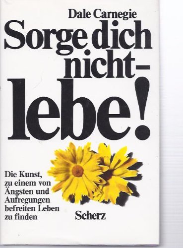 Sorge Dich Nicht Lebe Zusammenfassung Sorge dich nicht -lebe !. 32.. : Carnegie, Dale: Amazon.de: Bücher