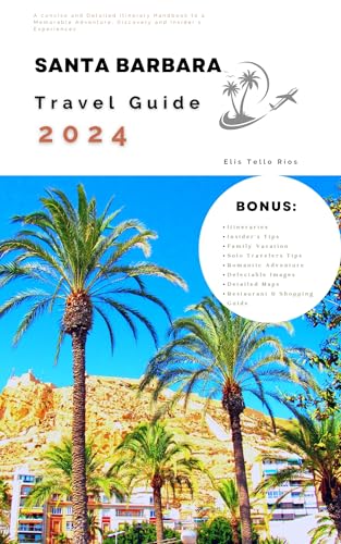 Santa Barbara Travel Guide 2024: A concise and Detailed Itinerary Handbook to a Memorable Adventure, Discovery and Insider's Experiences (Travel well)