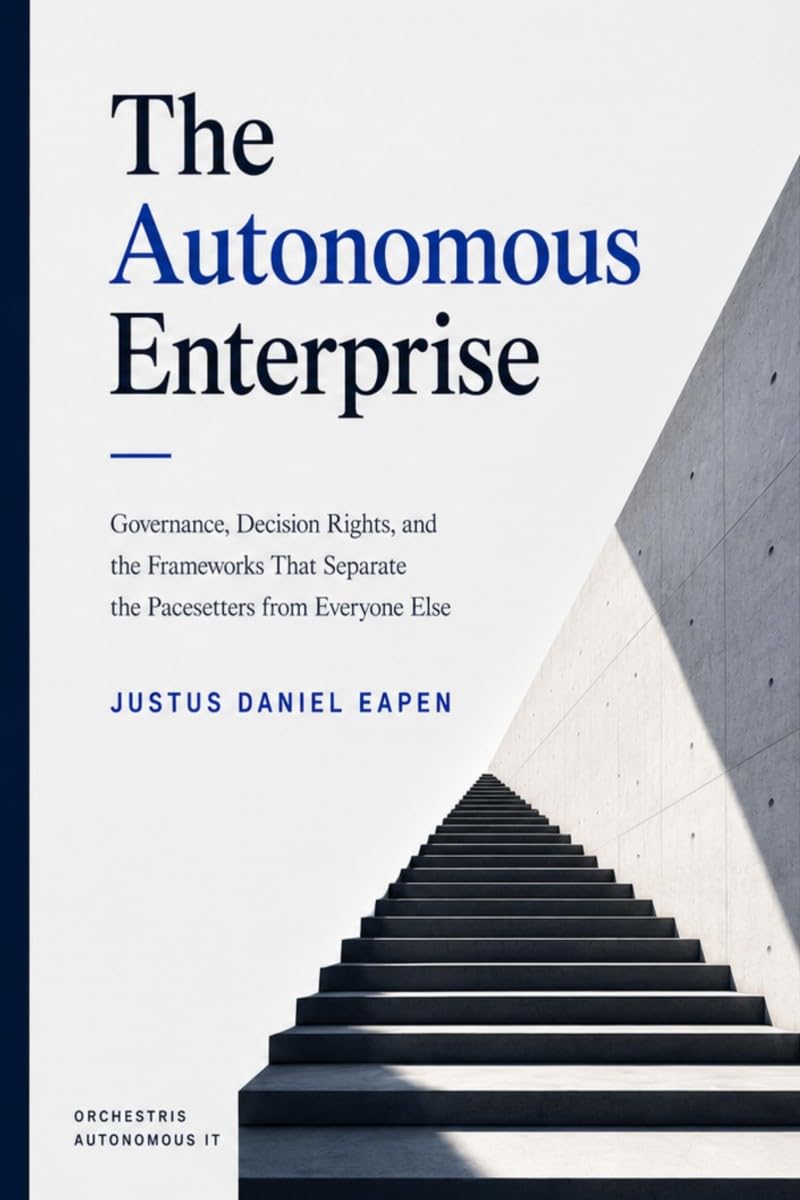 The Autonomous Enterprise: Governance, Decision Rights, and the Frameworks That Separate the Pacesetters from Everyone Else
