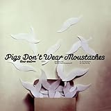 Pigs Don't Wear Moustaches EP