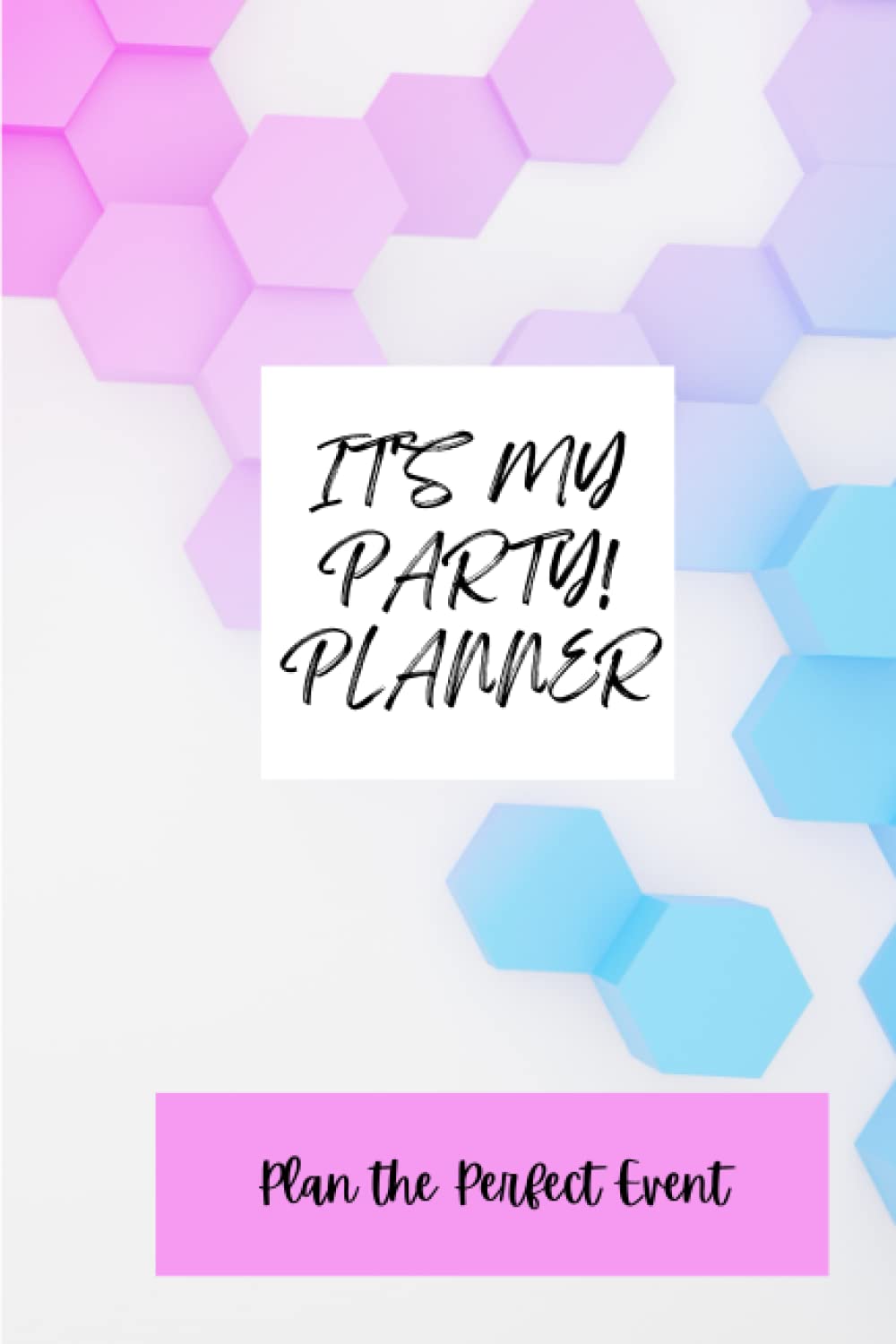 It's My Party! Planner: Plan the Perfect Event