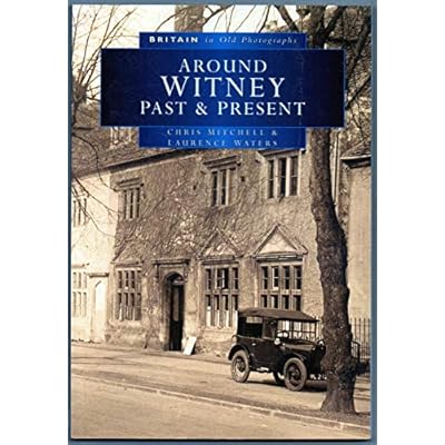Around Witney Past and Present in Old Photographs