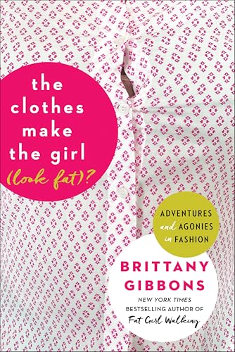 The Clothes Make the Girl (Look Fat)?: Adventures and Agonies in Fashion