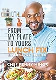 From My Plate To Yours: Lunch Fix: Recipes For A Happier, Healthier Life!