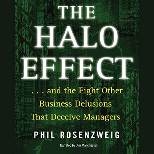 The Halo Effect: ...and the 8 Other Business Delusions That Deceive Managers