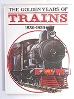 The Golden years of trains, 1830-1920 0517233843 Book Cover