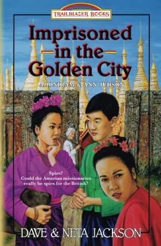 Imprisoned in the Golden City: Introducing Adoniram and Ann Judson (Trailblazer Books)