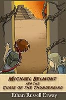 Michael Belmont and the Curse of the Thunderbird 1508634300 Book Cover