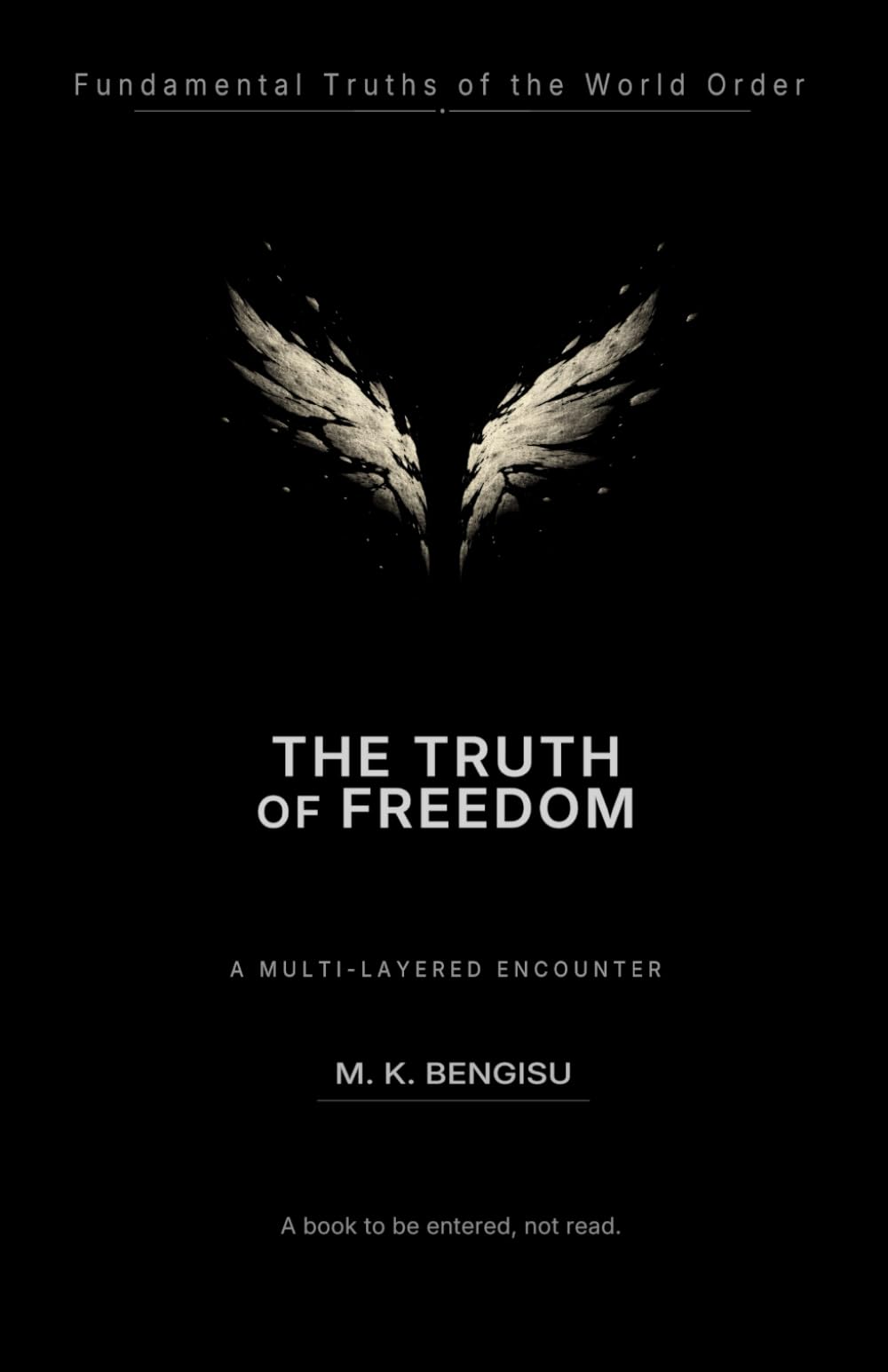 THE TRUTH OF FREEDOM: A Multi-Layered Exploration of the Architecture of Freedom (Fundamental Truths of the World Order)