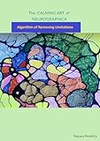 The Calming Art of NeuroGraphica: Algorithm if REMOVING LIMITATIONS (A POWERFUL GIFT OF PRESENT MOMENT Book 1)