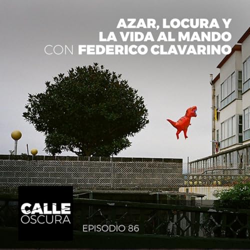 Calle Oscura 86: Azar, Locura y la Vida al Mando con Federico Clavarino