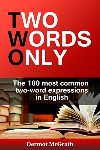 Two Words Only The 100 Most Common Two Word Expressions In English The One Hundred Series Book 7 Ebook Mcgrath Dermot Amazon In Kindle Store