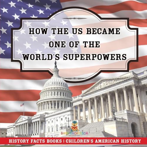 How The US Became One of the World's Superpowers - History Facts Books Children's American History