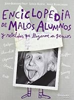 Enciclopedia De Malos Alumnos Y Rebeldes Que Llegaron A Genios 9871078994 Book Cover