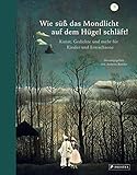 Wie süß das Mondlicht auf dem Hügel schläft!: Kunst, Gedichte und mehr für Kinder und Erwachsene: Rilke, Brecht, Mascha Kaleko, James Krüss, C.D. ... Goya, Klee, Georgia O'Keeffe und viele andere - Herausgeber: Annette Roeder 