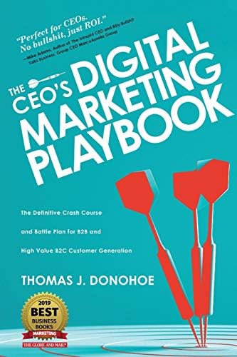 The CEO's Digital Marketing Playbook: The Definitive Crash Course and Battle Plan for B2B and High Value B2C Customer Generation