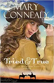 Tried and True: (An Inspirational Historical Western Homestead Romance set in the post-Civil War era) (Wild at Heart) book cover