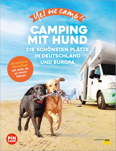 Yes we camp! Camping mit Hund: Die schönsten hundefreundliche Campingplätze in Deutschland und Europa (PiNCAMP powered by ADAC)