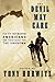 The Devil May Care: 50 Intrepid Americans and Their Quest for the Unknown