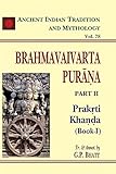 Brahmavaivarta Purana Part 2: Prakrti Khanda Book 1: Ancient Indian Tradition and Mythology Volume 78