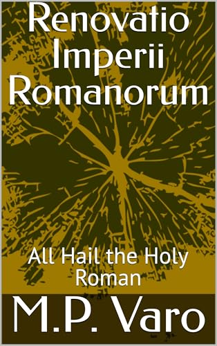 Renovatio Imperii Romanorum: All Hail the Holy Roman