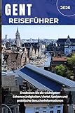 GENT REISEFÜHRER 2026: Entdecken Sie die wichtigsten Sehenswürdigkeiten, Viertel, Speisen und praktische Besucherinformationen