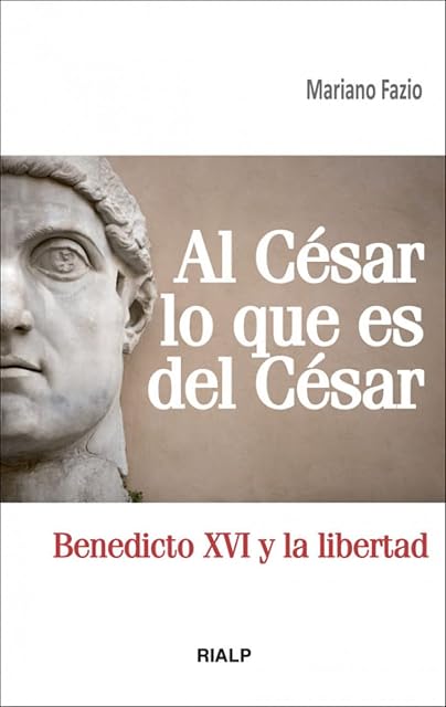 Portada de Al César lo que es del César BENEDICTO XVI Y LA LIBERTAD
