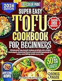 Tofu Cookbook for Beginners: Wholesome soy-based recipes crafted with simple techniques, balanced flavors, and mindful guidance for calm, nourishing meals every day.