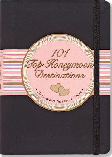 101 Top Honeymoon Destinations: The Guide to Perfect Places for Passion (Little Black Book)