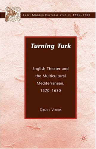 Turning Turk: English Theater and the Multicultural Mediterranean (Early Modern Cultural Studies)