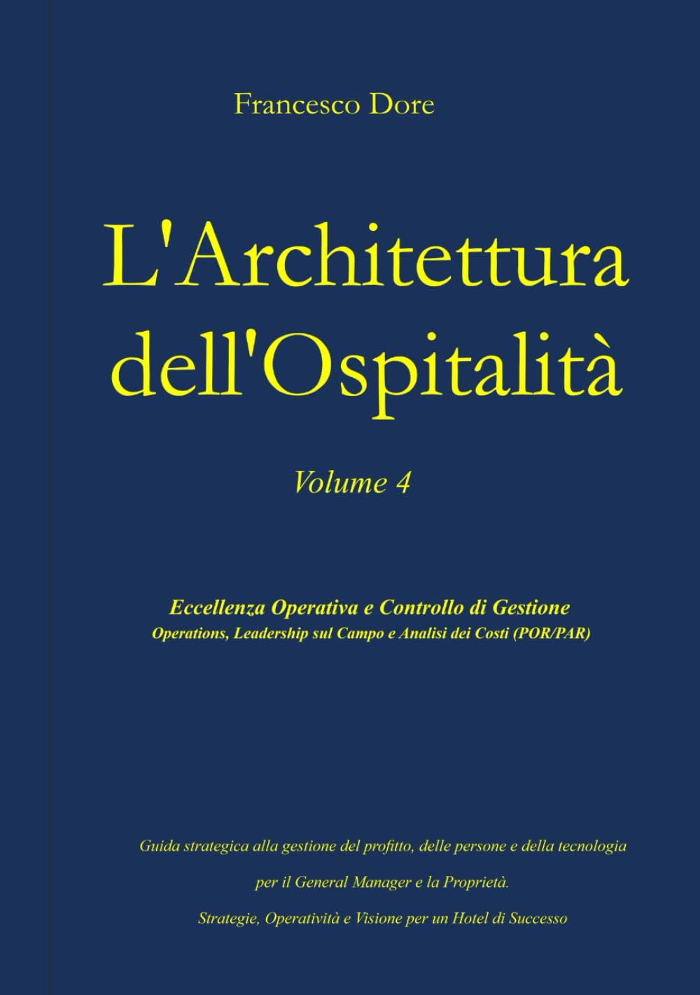 L'Architettura dell'Ospitalità': Vol. 4 - Eccellenza Operativa e Controllo di Gestione Operations, Leadership sul Campo e Analisi dei Costi (POR/PAR)